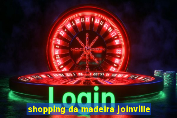 shopping da madeira joinville